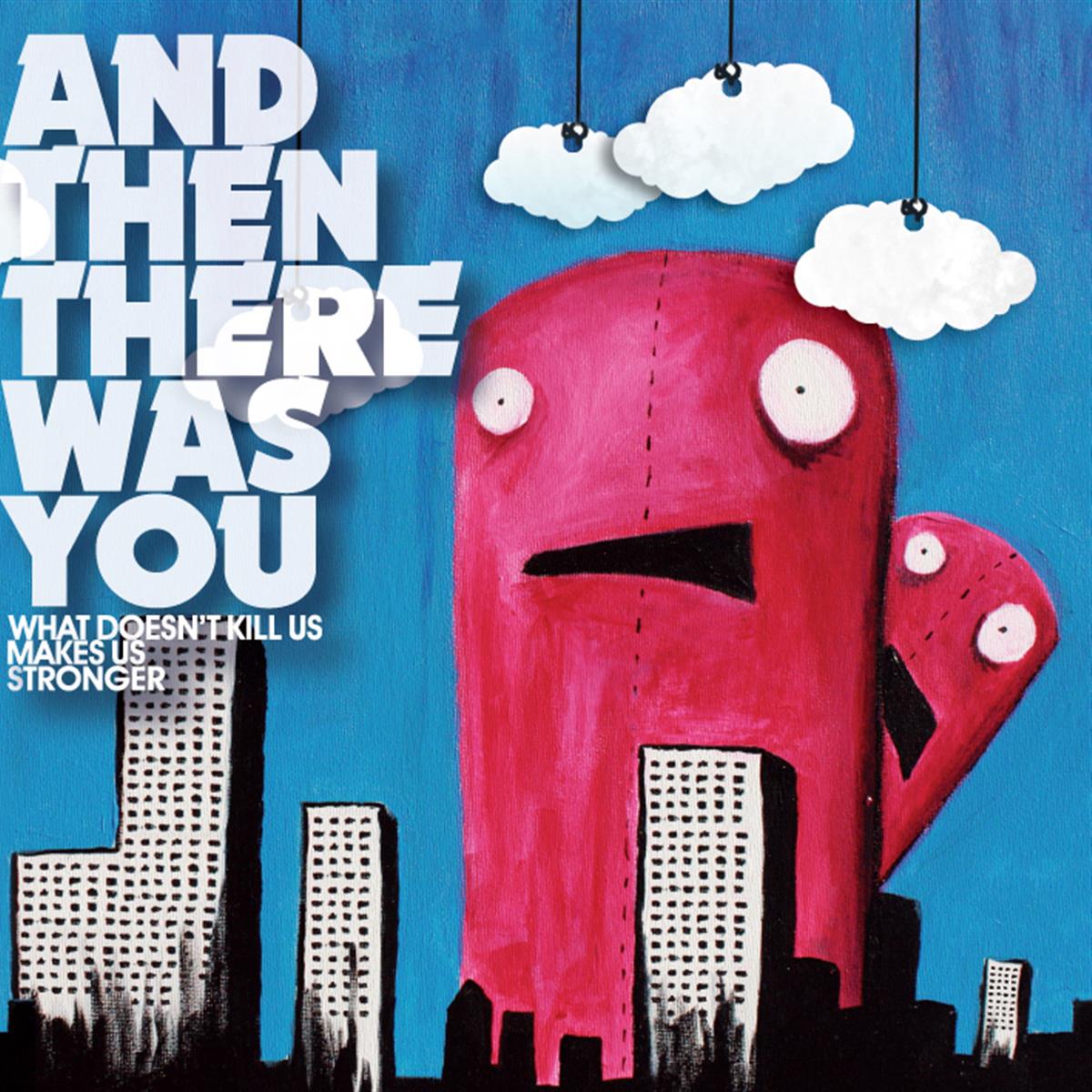 What Doesn't Kill Us by And Then There Was You album cover